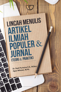 Lincah menulis artikel ilmiah populer dan jurnal : teori dan praktik