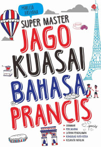 Super master jago kuasai bahasa Prancis : grammar, percakapan, latihan, konjugasi, kata kerja, kosakata hapalan