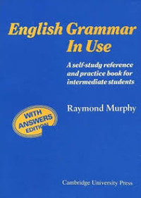English grammar in use: a self-study reference and practice book for intermediate  students, with answers