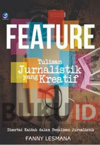 Feature : tulisan jurnalistik yang kreatif disertai kaidah dalam penulisan jurnalistik
