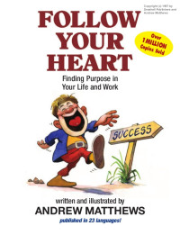 Follow your heart : finding purpose in your life and work