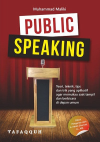Public speaking : teori, tips dan trik yang apliatif agar memukau saat tampil dan berbicara di depan umum