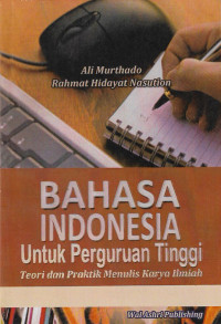 Bahasa Indonesia untuk perguruan tinggi : teori dan praktik menulis karya ilmiah