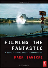 Filming the fantastic : a guide to visual effect cinematography