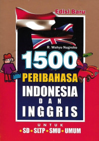 1500 peribahasa Indonesia dan Inggris beserta kamus untuk SD, SLTP, SMU dan umum