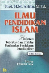 Ilmu pendidikan Islam : tinjauan teoretis dan praktis berdasarkan pendekatan interdisipliner