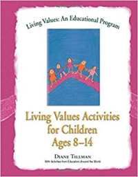 Living values : an educational program : living values activities for children ages 8-14 = pendidikan nilai untuk anak usia 8-14 tahun
