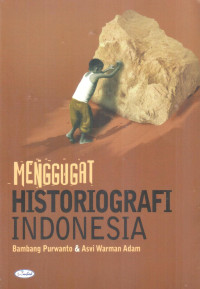 Menggugat historiografi indonesia