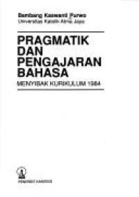 Pragmatik dan pengajaran bahasa : menyibak kurikulum 1984