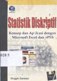 Statistik diskriptif : konsep dan aplikasi dengan microsoft excel dan SPSS