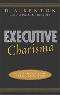 Executive charisma : six steps to mastering the art of leadership