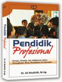 Pendidik profesional : Konsep, Strategi, dan aplikasinya dalam peningkatkan mutu pendidikan di indonesia