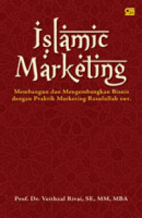 Islamic marketing : membangun dan mengembangkan bisnis dengan praktek marketing rasulullah saw