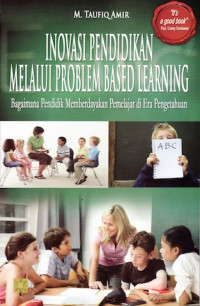 Inovasi pendidikan melalui problem based learning: bagaimana pendidik memberdayakan pembelajar di era pengetahuan