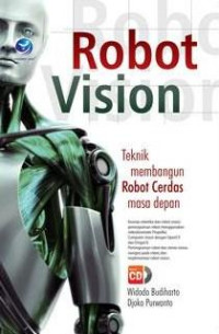 Robot vision : teknik membangun robot cerdas masa depan + CD