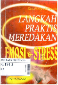 Langkah praktis meredakan emosi dan stress : petunjuk mengatasi ledakan emosi & tekanan kejiwaan (stress) secara tepat