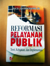 Reformasi pelayanan publik : teori, kebijakan dan implementasi