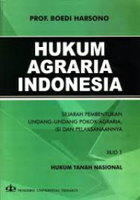 Hukum agraria Indonesia: sejarah pembentukan Undang-Undang pokok agraria, isi dan pelaksanaannya
