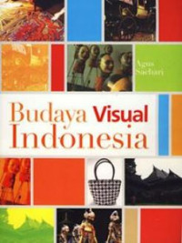Budaya visual Indonesia : membaca makna perkembangan gaya visual karya desain di Indonesia abad ke-20