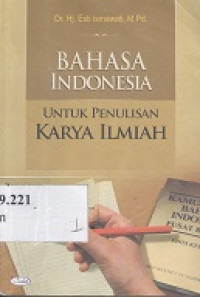 Bahasa Indonesia : untuk penulis karya ilmiah