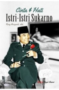 Cinta dan hati: istri-istri Soekarno