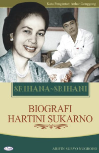 Srihana-Srihani : biografi Hartini Sukarno