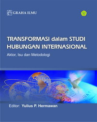 Transformasi dalam studi hubungan internasional: aktor, isu dan metodologi