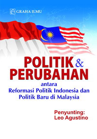 Politik & perubahan : antara reformasi politik di Indonesia dan politik baru di Malaysia
