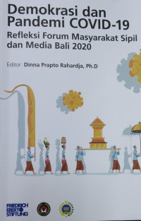 Demokrasi dan Pandemi COVID-19: Refleksi Forum Masyarakat Sipil dan Media Bali 2020 = Democracy and The Covid-19 Pandemic: A Reflection of The Bali Civil Society and Media Forum 2020