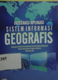 Integrasi aplikasi sistem informasi geografis : dukungan bahasa pemrograman dan basisdata relational dalam penyusunan program aplikasi berbasis SIG