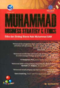 Muhammad business strategy & ethics : etika dan strategi bisnis nabi Muhammad SAW