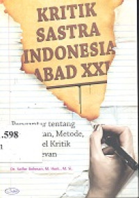 Kritik sastra Indonesia abad XXI : pengantar tentang pendekatan, metode, dan model kritik yang relevan