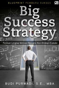 Big Success Strategy: Panduan lengkap motivasi+rencana aksi+strategi+evaluasi