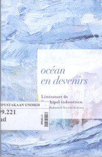 Ocean en devenirs : Literature de I'archipel indonesien