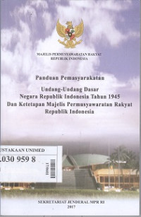 Panduan pemasyarakatan undang-undang dasar Negara Republik Indonesia tahun 1945 dan ketetapan Majelis Permusyawaratan Rakyat Republik Indonesia