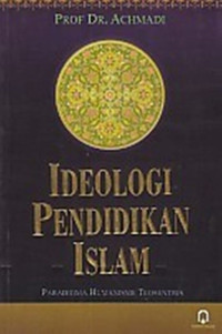 Ideologi pendidikan islam : paradigma humanisme teosentris