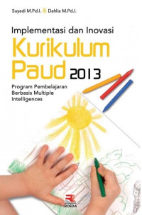 Implementasi dan inovasi kurikulum PAUD 2013 : program pembelajaran berbasis multiple intelligences