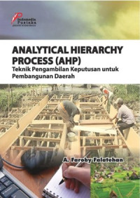 Analytical hierarchy process ( AHP) : teknik pengambilan keputusan untuk pembangunan daerah