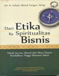 Dari etika ke spiritualitas bisnis : Telaah isu-isu aktual dan masa depan pendidikan tinggi ekonomi islam