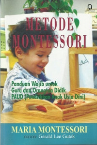 Metode montessori : panduan wajib untuk guru dan orangtua didik PAUD (Pendidikan Anak Usia Dini)