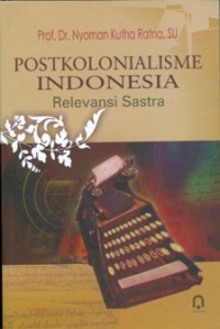 Postkolonialisme Indonesia : relevansi sastra