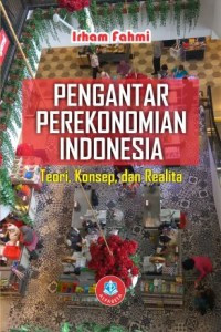 Pengantar perekonomian Indonesia : Teori, konsep, dan realita