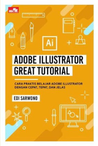 Adobe illustrator great tutorial : cara praktis belajar adobe illustrator dengan cepat, tepat, dan jelas