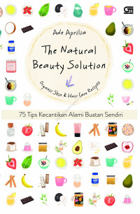 The Natural beauty solution : 75 tips kecantikan alami buatan sendiri