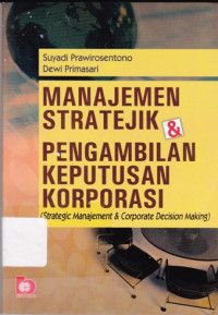 Manajemen stratejik & pengambilan keputusan korporasi (strategic manajement & corporate decision making)