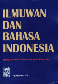 Ilmuwan dan bahasa Indonesia : menyambut 60 tahun sumpah pemuda 1928-1988