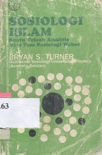 Sosiologi Islam : suatu telaah analitis atas tesa sosiologi Weber. Judul asli : Weber and Islam