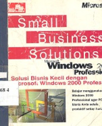 Small business solution microsoft windows 2000 profesional : solusi bisnis kecil dengan microsoft 2000 profesional