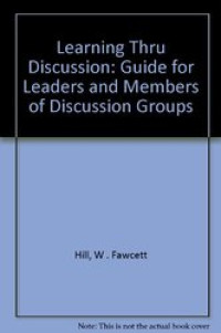 Learning thru discussion : guide for leaders and members of discussion groups