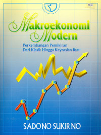 Makroekonomi modern : perkembangan pemikiran dari klasik hingga keynesian baru